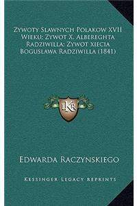 Zywoty Slawnych Polakow XVII Wieku; Zywot X, Albereghta Radziwilla; Zywot Xiecia Boguslawa Radziwilla (1841)