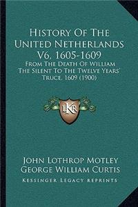 History Of The United Netherlands V6, 1605-1609
