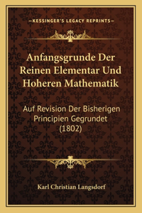 Anfangsgrunde Der Reinen Elementar Und Hoheren Mathematik