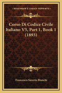 Corso Di Codice Civile Italiano V5, Part 1, Book 1 (1893)
