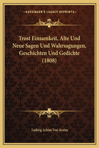 Trost Einsamkeit, Alte Und Neue Sagen Und Wahrsagungen, Geschichten Und Gedichte (1808)