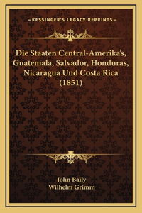Die Staaten Central-Amerika's, Guatemala, Salvador, Honduras, Nicaragua Und Costa Rica (1851)