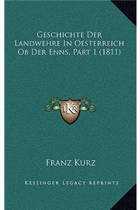 Geschichte Der Landwehre In Oesterreich Ob Der Enns, Part 1 (1811)