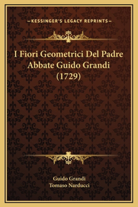 I Fiori Geometrici Del Padre Abbate Guido Grandi (1729)