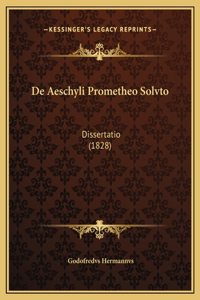 De Aeschyli Prometheo Solvto