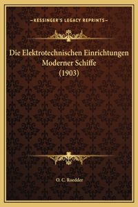 Die Elektrotechnischen Einrichtungen Moderner Schiffe (1903)