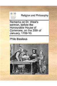 Remarks on Dr. West's Sermon, Before the Honourable House of Commons, on the 30th of January, 1709-10.