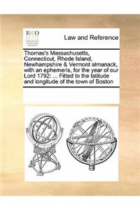 Thomas's Massachusetts, Connecticut, Rhode Island, Newhampshire & Vermont almanack, with an ephemeris, for the year of our Lord 1792
