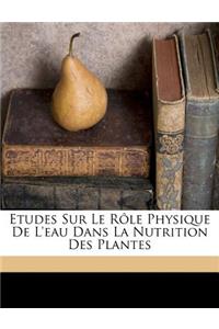 Etudes sur le rôle physique de l'eau dans la nutrition des plantes