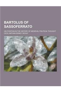 Bartolus of Sassoferrato; His Position in the History of Medieval Political Thought