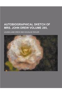 Autobiographical Sketch of Mrs. John Drew Volume 285,