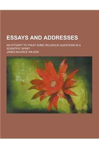 Essays and Addresses; An Attempt to Treat Some Religious Questions in a Scientific Spirit