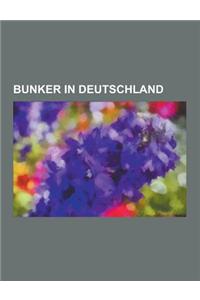 Bunker in Deutschland: Bunker in Bayern, Bunker in Berlin, Bunker in Brandenburg, Bunker in Bremen, Bunker in Hamburg, Bunker in Hessen, Bunk