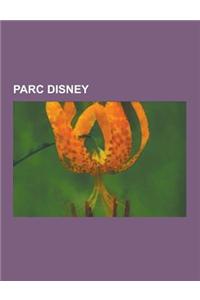 Parc Disney: Walt Disney Parks and Resorts, Disneyland Paris, EPCOT, Tokyo Disneysea, Disney's Hollywood Studios, Walt Disney World