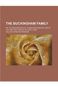 The Buckingham Family; Or, the Descendants of Thomas Buckingham, One of the First Settlers of Milford, Conn