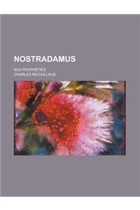 Nostradamus; Ses Propheties
