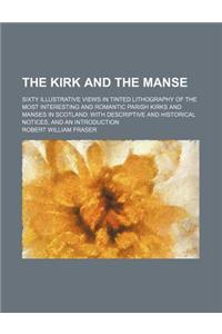 The Kirk and the Manse; Sixty Illustrative Views in Tinted Lithography of the Most Interesting and Romantic Parish Kirks and Manses in Scotland with D