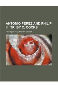 Antonio Perez and Philip II., Tr. by C. Cocks