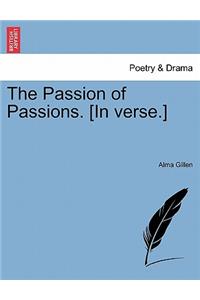 Passion of Passions. [in Verse.]