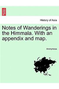 Notes of Wanderings in the Himmala. with an Appendix and Map.