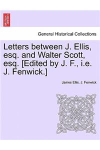 Letters Between J. Ellis, Esq. and Walter Scott, Esq. [edited by J. F., i.e. J. Fenwick.]