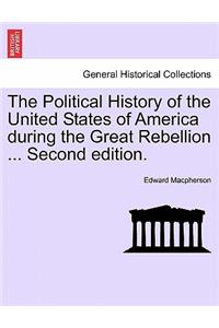 Political History of the United States of America during the Great Rebellion ... Second edition.