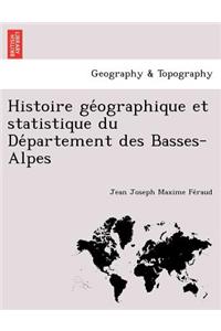 Histoire GE Ographique Et Statistique Du de Partement Des Basses-Alpes