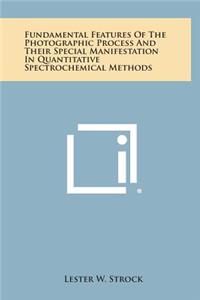 Fundamental Features of the Photographic Process and Their Special Manifestation in Quantitative Spectrochemical Methods