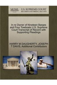In Re Owner of Nineteen Barges and Four Towboats U.S. Supreme Court Transcript of Record with Supporting Pleadings