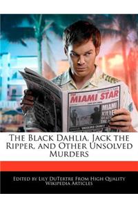 The Black Dahlia, Jack the Ripper, and Other Unsolved Murders