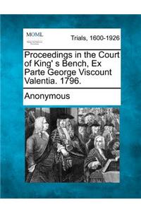 Proceedings in the Court of King' S Bench, Ex Parte George Viscount Valentia. 1796.