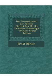 Verwandtschaft Der Judisch-Christlichen Mit Der Parsischen Eschatologie