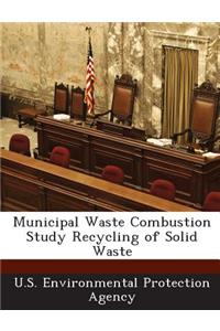 Municipal Waste Combustion Study Recycling of Solid Waste