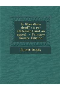 Is Liberalism Dead?: A Re-Statement and an Appeal