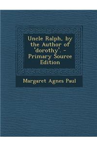 Uncle Ralph, by the Author of 'Dorothy'.