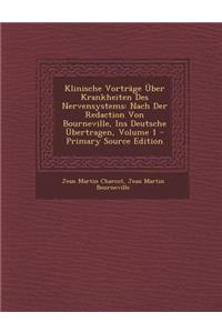Klinische Vortrage Uber Krankheiten Des Nervensystems: Nach Der Redaction Von Bourneville, Ins Deutsche Ubertragen, Volume 1