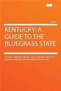 Kentucky; A Guide to the Bluegrass State