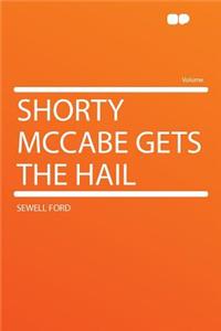 Shorty McCabe Gets the Hail