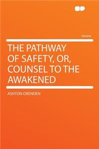 The Pathway of Safety, Or, Counsel to the Awakened
