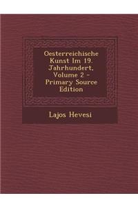 Oesterreichische Kunst Im 19. Jahrhundert, Volume 2 - Primary Source Edition