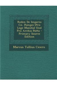 Reden de Imperio Cn. Pompei (Pro Lege Manilia) Und Pro Archia Poeta - Primary Source Edition