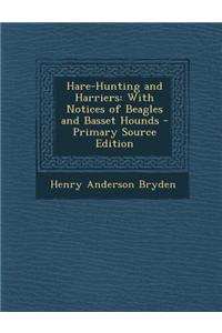 Hare-Hunting and Harriers: With Notices of Beagles and Basset Hounds - Primary Source Edition