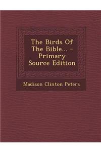 The Birds of the Bible... - Primary Source Edition