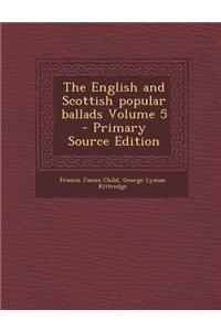 The English and Scottish Popular Ballads Volume 5 - Primary Source Edition