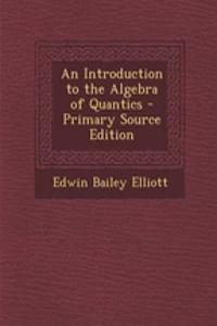 An Introduction to the Algebra of Quantics
