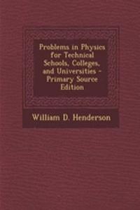 Problems in Physics for Technical Schools, Colleges, and Universities - Primary Source Edition