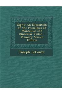 Sight: An Exposition of the Principles of Monocular and Binocular Vision - Primary Source Edition