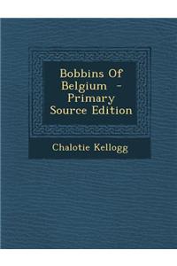 Bobbins of Belgium - Primary Source Edition
