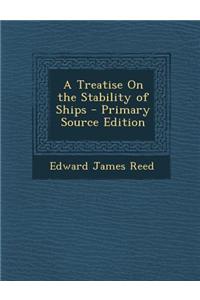 A Treatise on the Stability of Ships - Primary Source Edition