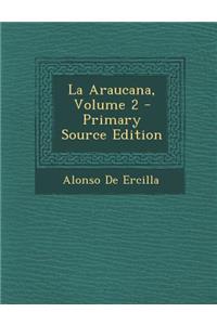 La Araucana, Volume 2 - Primary Source Edition